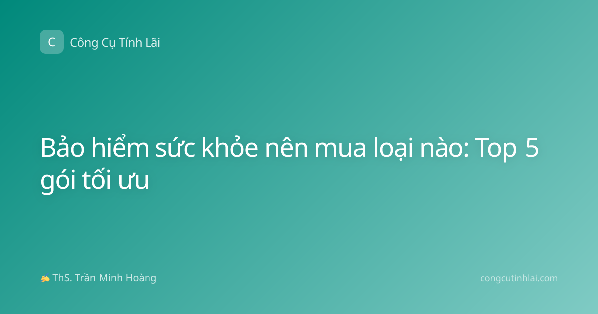 Bảo hiểm sức khỏe nên mua loại nào: Top 5 gói tối ưu