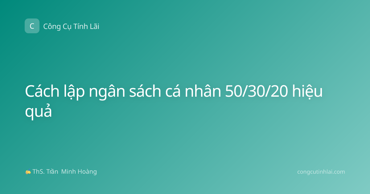 Cách lập ngân sách cá nhân 50/30/20 hiệu quả