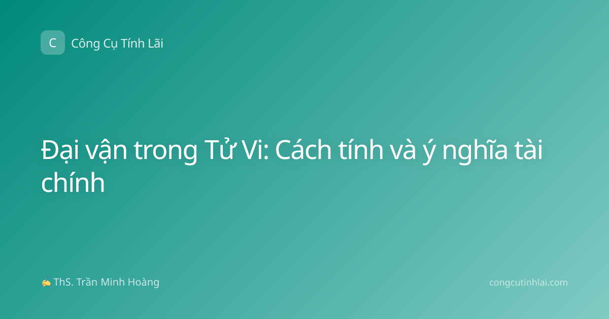 Đại vận trong Tử Vi: Cách tính và ý nghĩa tài chính
