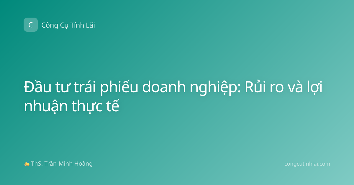 Đầu tư trái phiếu doanh nghiệp: Rủi ro và lợi nhuận thực tế