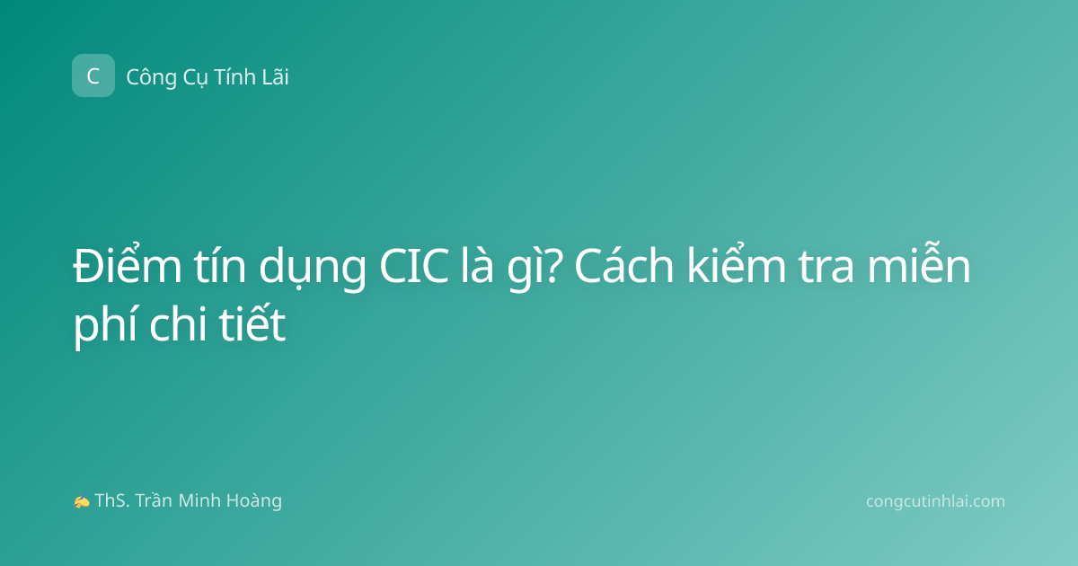 Điểm tín dụng CIC là gì? Cách kiểm tra miễn phí chi tiết