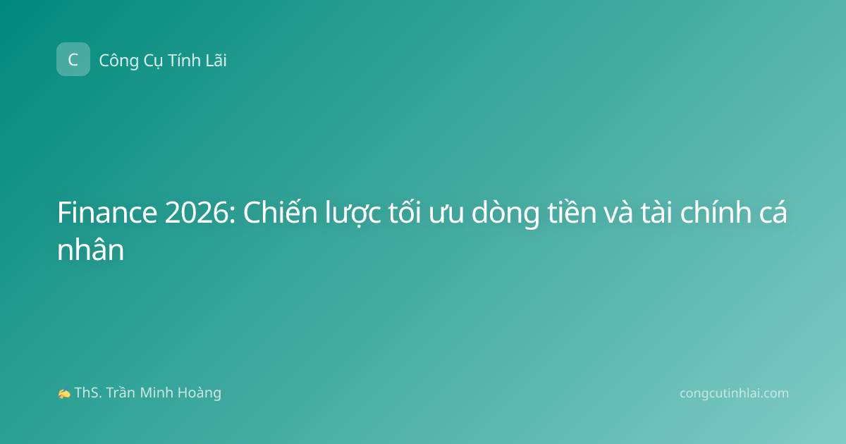 Finance 2026: Chiến lược tối ưu dòng tiền và tài chính cá nhân