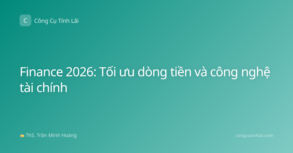 Finance 2026: Tối ưu dòng tiền và công nghệ tài chính