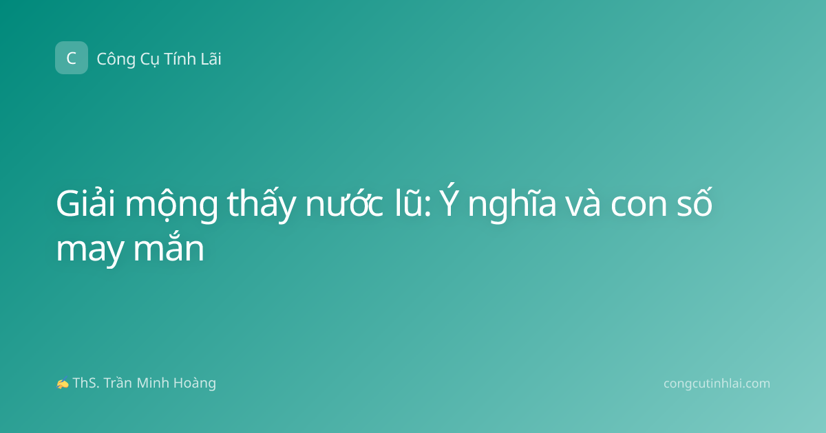Giải mộng thấy nước lũ: Ý nghĩa và con số may mắn