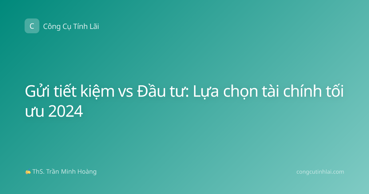 Gửi tiết kiệm vs Đầu tư: Lựa chọn tài chính tối ưu 2024