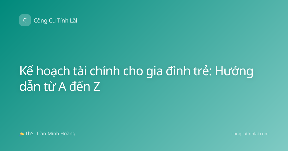 Kế hoạch tài chính cho gia đình trẻ: Hướng dẫn từ A đến Z