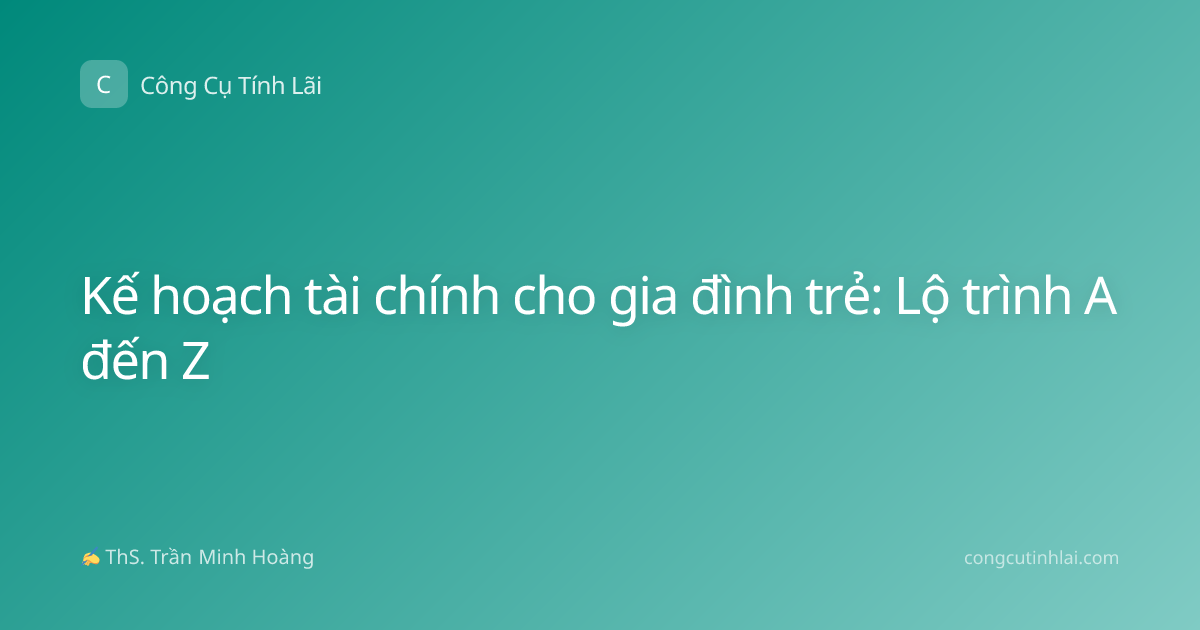Kế hoạch tài chính cho gia đình trẻ: Lộ trình A đến Z