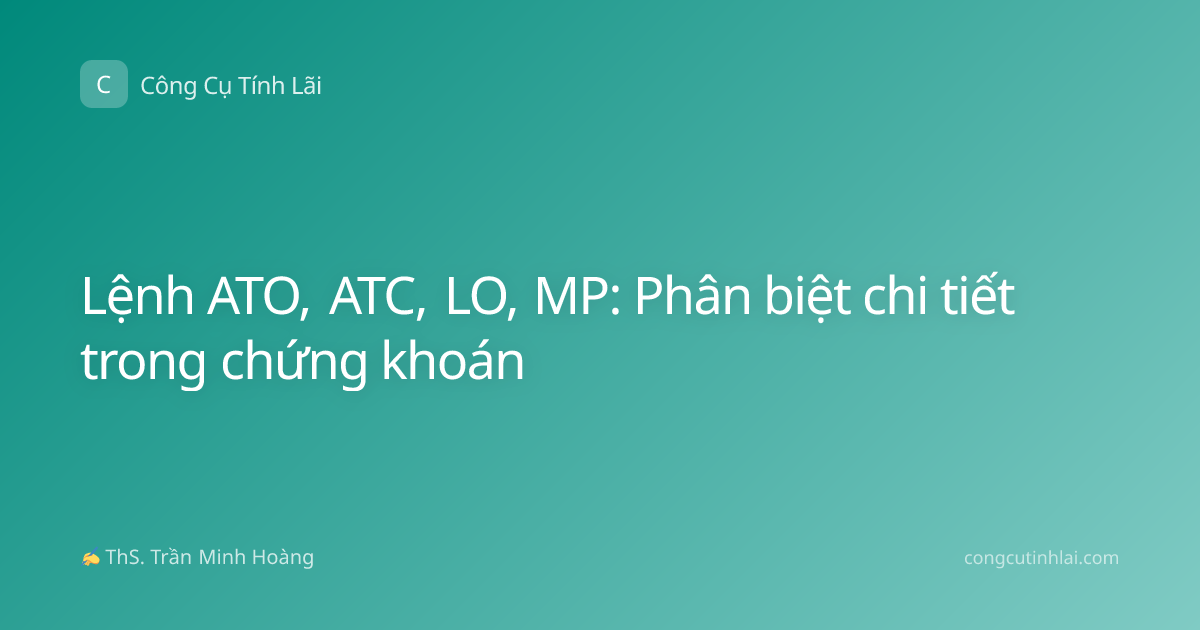 Lệnh ATO, ATC, LO, MP: Phân biệt chi tiết trong chứng khoán