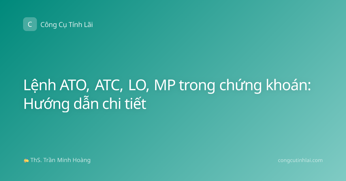 Lệnh ATO, ATC, LO, MP trong chứng khoán: Hướng dẫn chi tiết