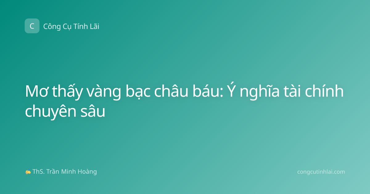 Mơ thấy vàng bạc châu báu: Ý nghĩa tài chính chuyên sâu
