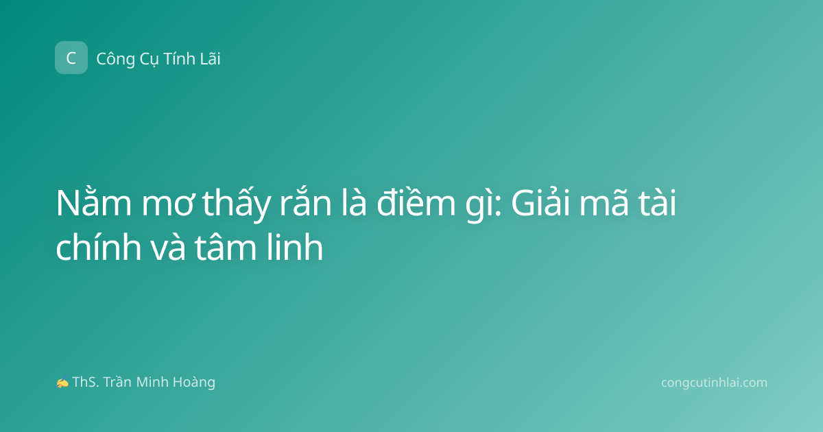 Nằm mơ thấy rắn là điềm gì: Giải mã tài chính và tâm linh