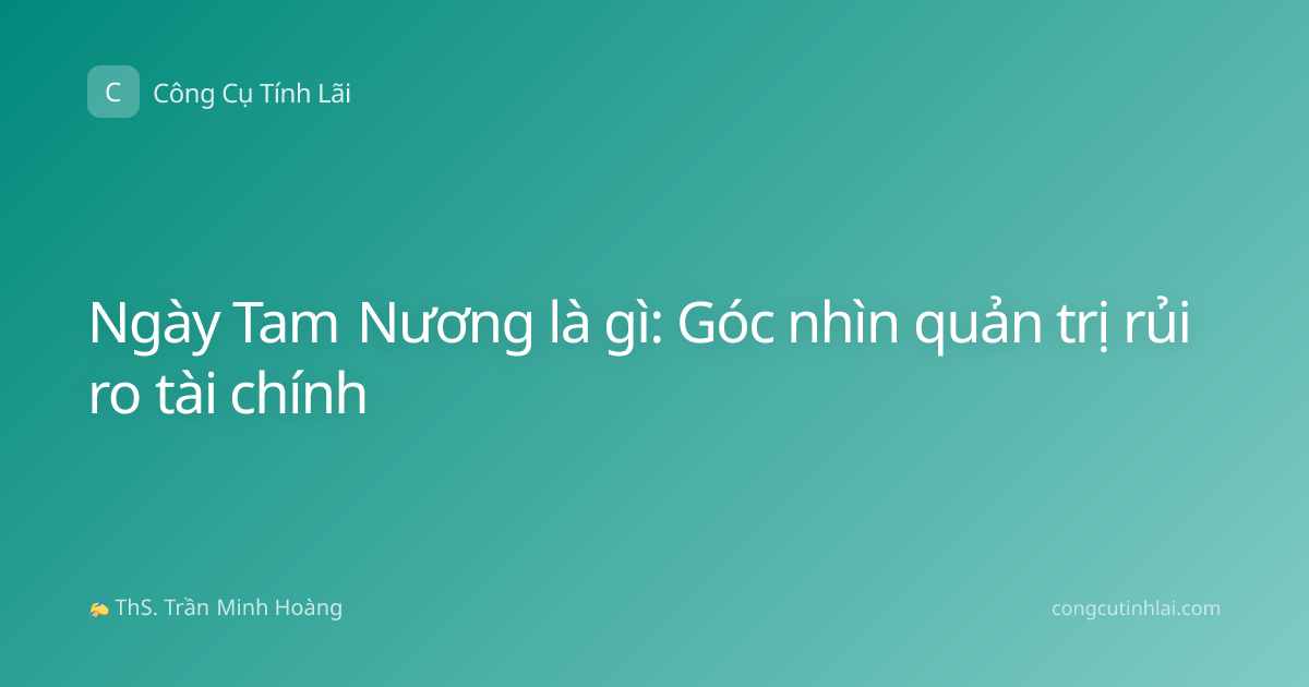 Ngày Tam Nương là gì: Góc nhìn quản trị rủi ro tài chính