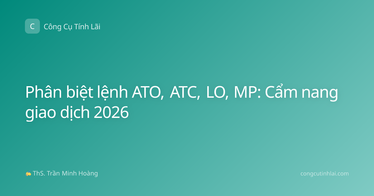 Phân biệt lệnh ATO, ATC, LO, MP: Cẩm nang giao dịch 2026