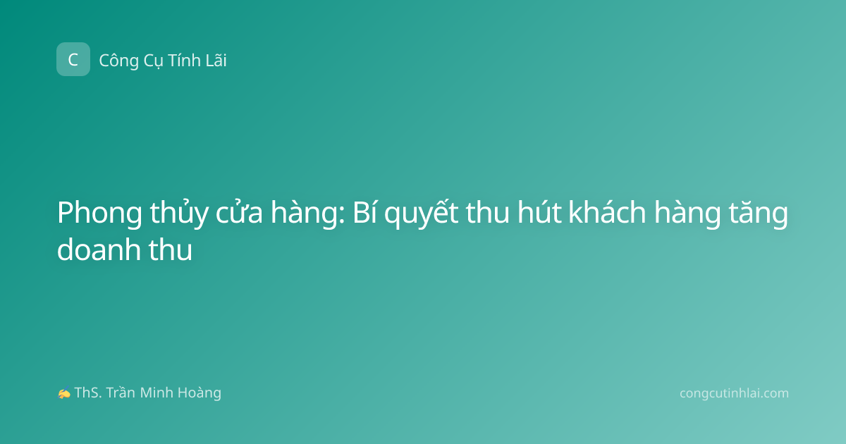 Phong thủy cửa hàng: Bí quyết thu hút khách hàng tăng doanh thu