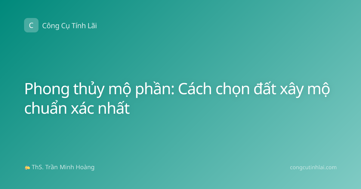 Phong thủy mộ phần: Cách chọn đất xây mộ chuẩn xác nhất