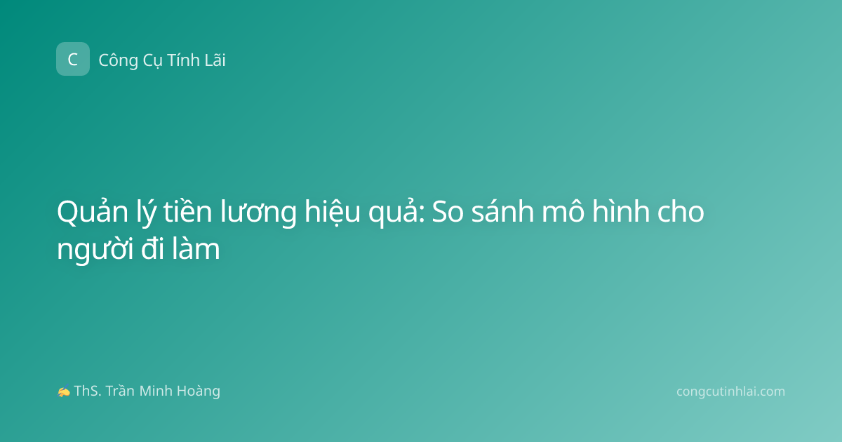 Quản lý tiền lương hiệu quả: So sánh mô hình cho người đi làm