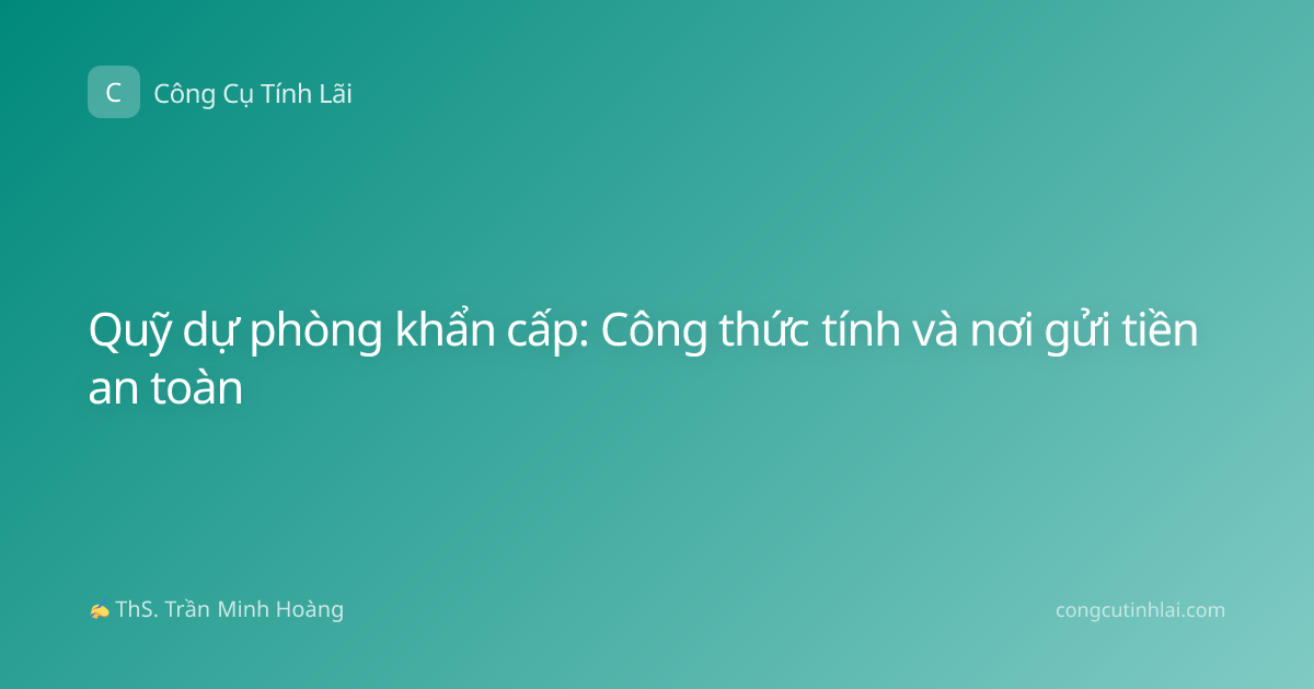 Quỹ dự phòng khẩn cấp: Công thức tính và nơi gửi tiền an toàn