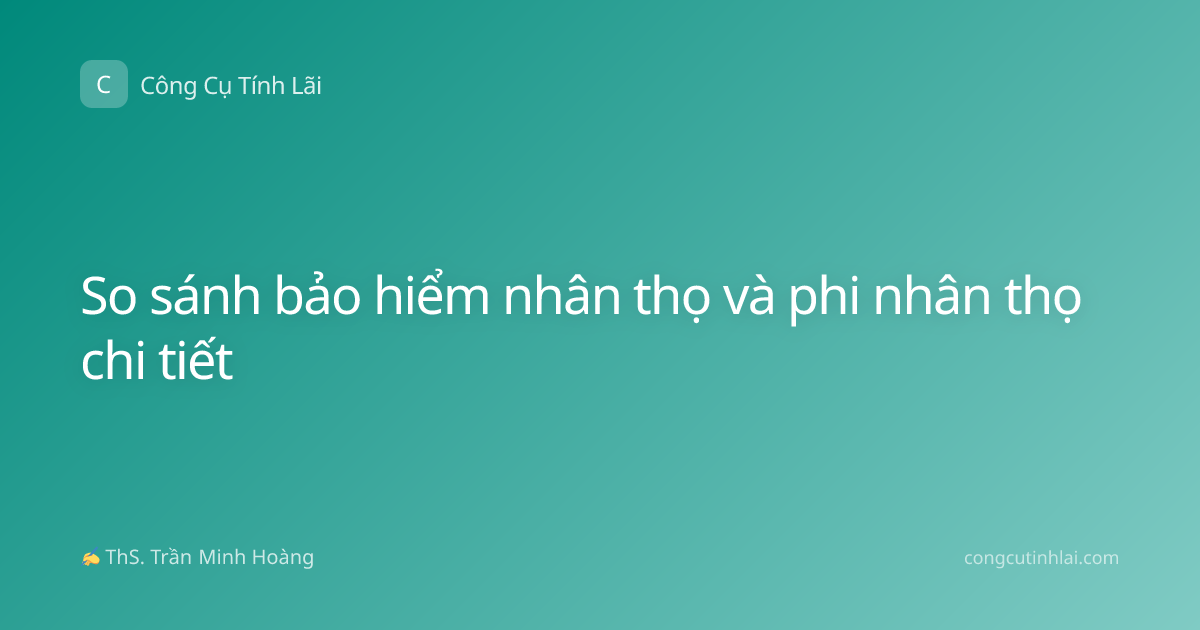 So sánh bảo hiểm nhân thọ và phi nhân thọ chi tiết