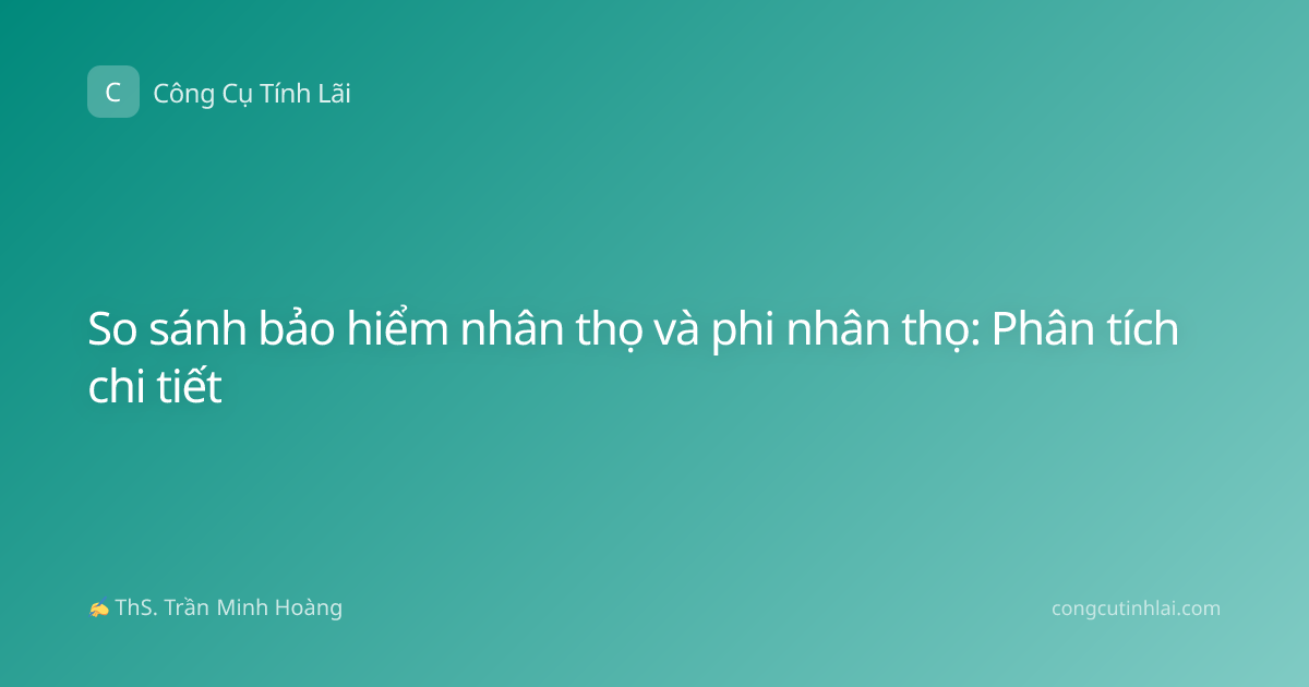 So sánh bảo hiểm nhân thọ và phi nhân thọ: Phân tích chi tiết