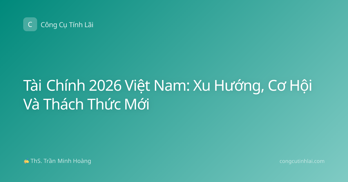 Tài Chính 2026 Việt Nam: Xu Hướng, Cơ Hội Và Thách Thức Mới