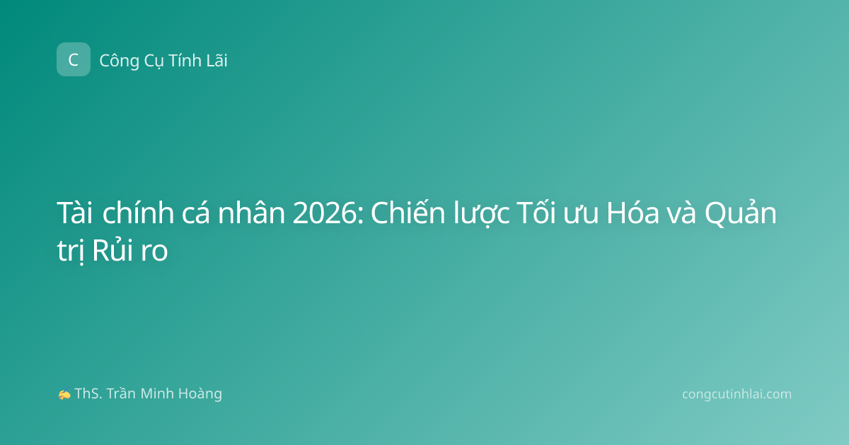 Tài chính cá nhân 2026: Chiến lược Tối ưu Hóa và Quản trị Rủi ro