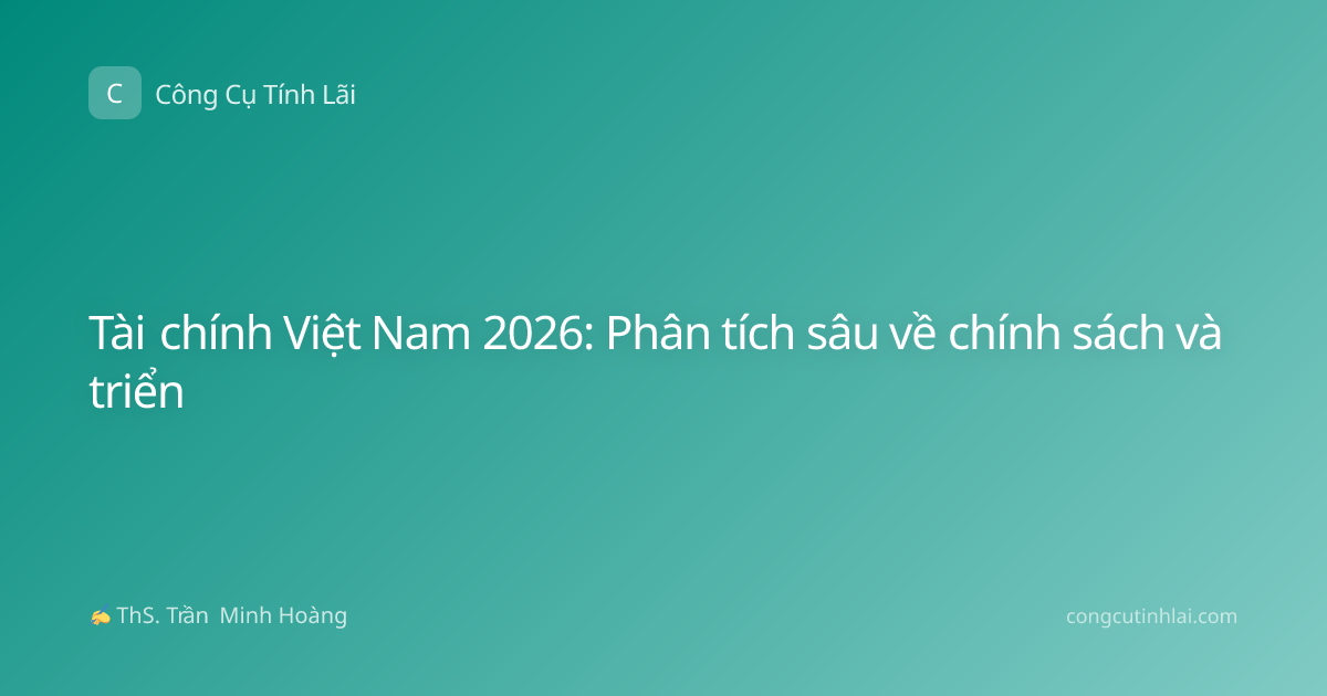 Tài chính Việt Nam 2026: Phân tích sâu về chính sách và triển