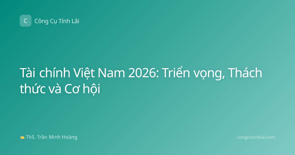 Tài chính Việt Nam 2026: Triển vọng, Thách thức và Cơ hội