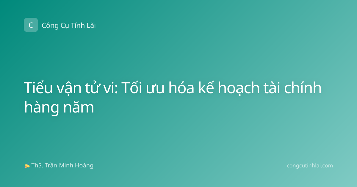 Tiểu vận tử vi: Tối ưu hóa kế hoạch tài chính hàng năm