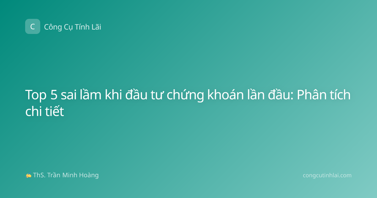 Top 5 sai lầm khi đầu tư chứng khoán lần đầu: Phân tích chi tiết