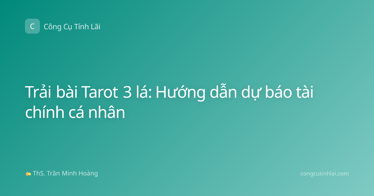 Trải bài Tarot 3 lá: Hướng dẫn dự báo tài chính cá nhân