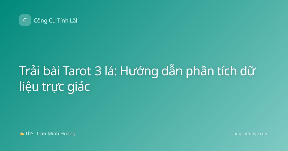 Trải bài Tarot 3 lá: Hướng dẫn phân tích dữ liệu trực giác