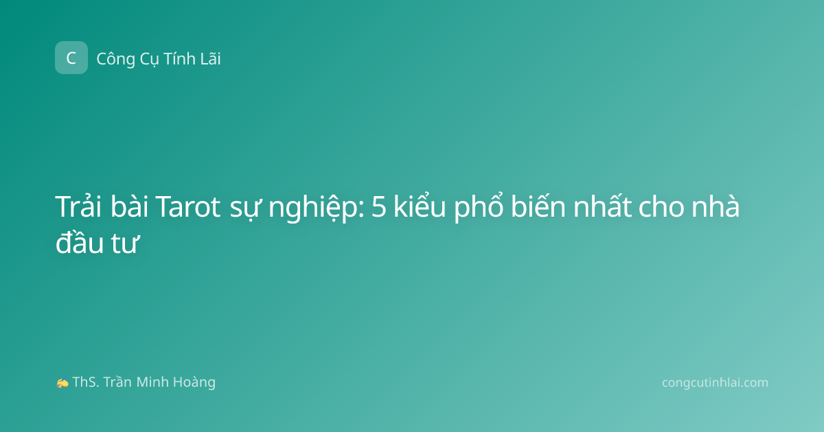 Trải bài Tarot sự nghiệp: 5 kiểu phổ biến nhất cho nhà đầu tư