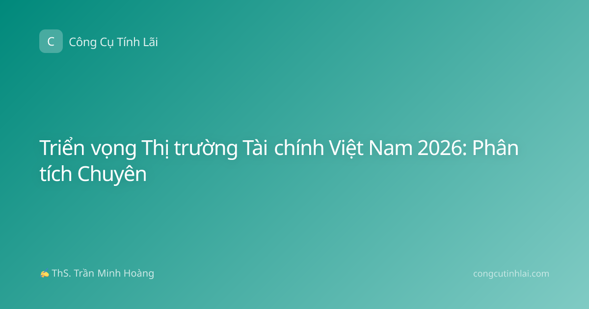 Triển vọng Thị trường Tài chính Việt Nam 2026: Phân tích Chuyên