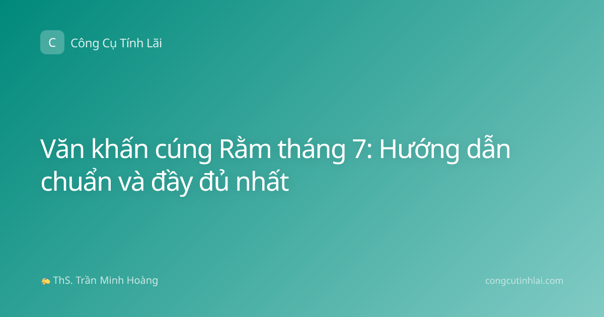Văn khấn cúng Rằm tháng 7: Hướng dẫn chuẩn và đầy đủ nhất