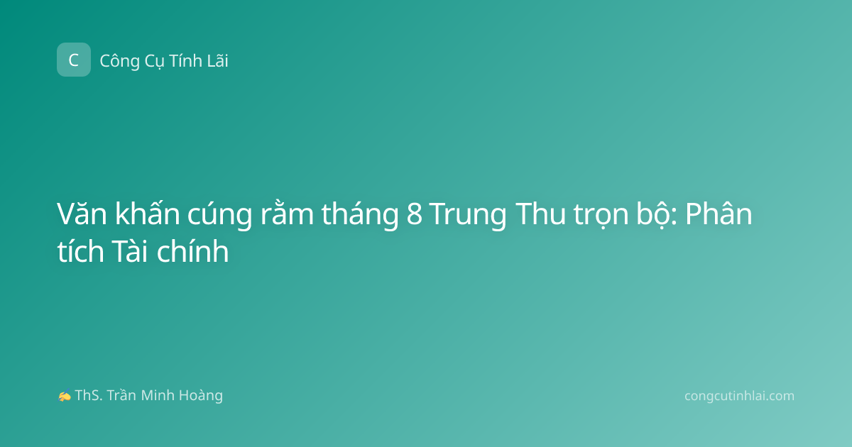 Văn khấn cúng rằm tháng 8 Trung Thu trọn bộ: Phân tích Tài chính