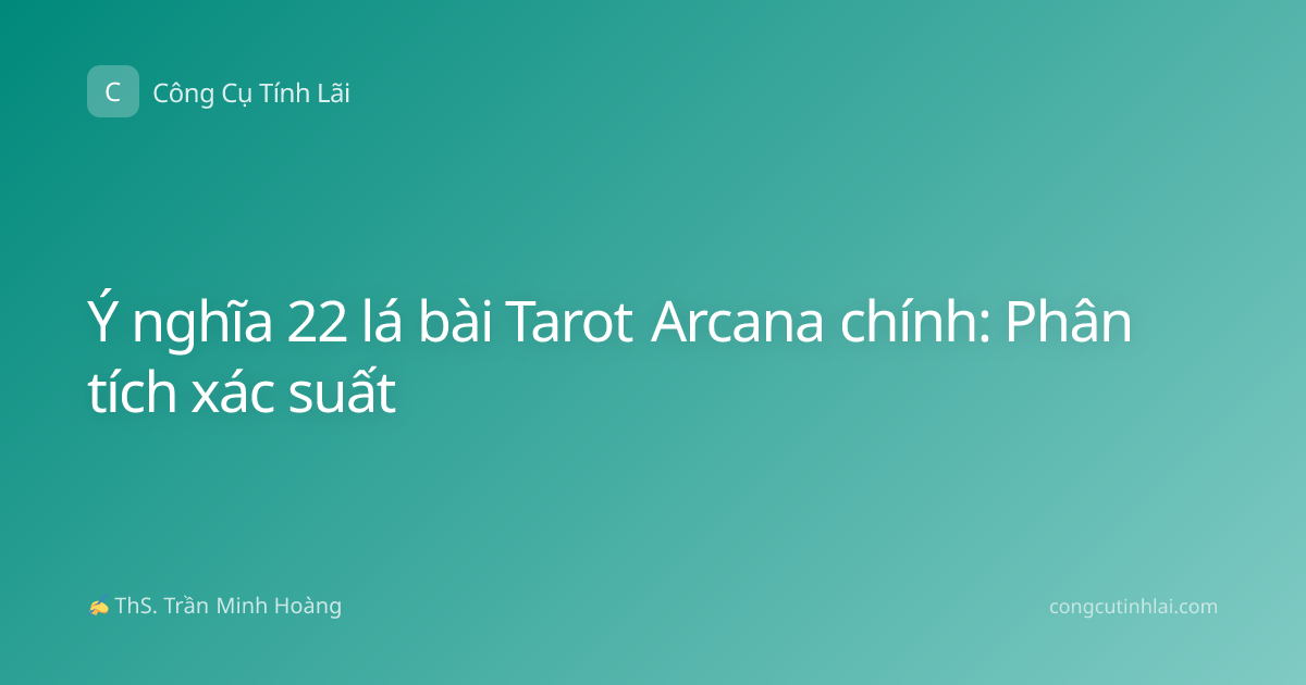 Ý nghĩa 22 lá bài Tarot Arcana chính: Phân tích xác suất